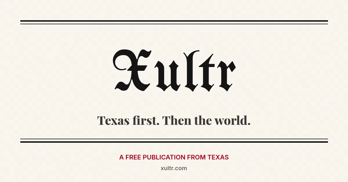 Xultr logo in old newspaper lettering, with the line "Texas first. Then the world." and "A free publication from Texas"
